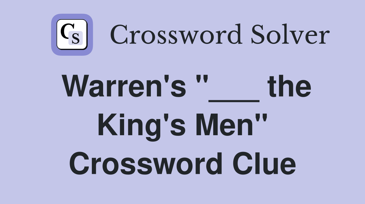 Warren's "___ the King's Men" Crossword Clue