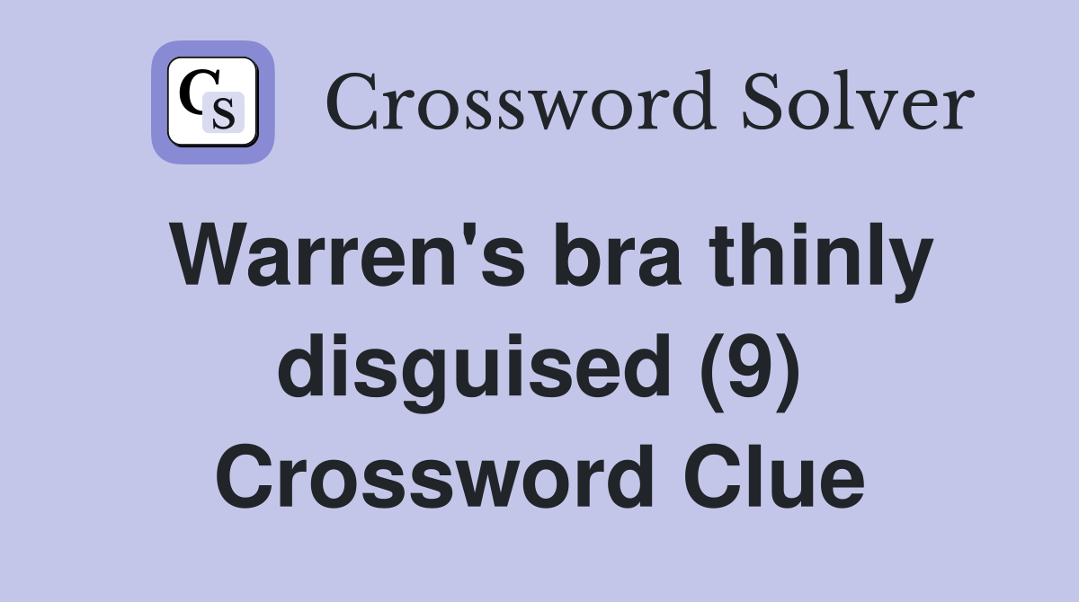 Warren's bra thinly disguised (9) Crossword Clue