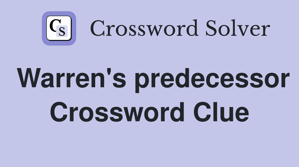 Warren's predecessor Crossword Clue