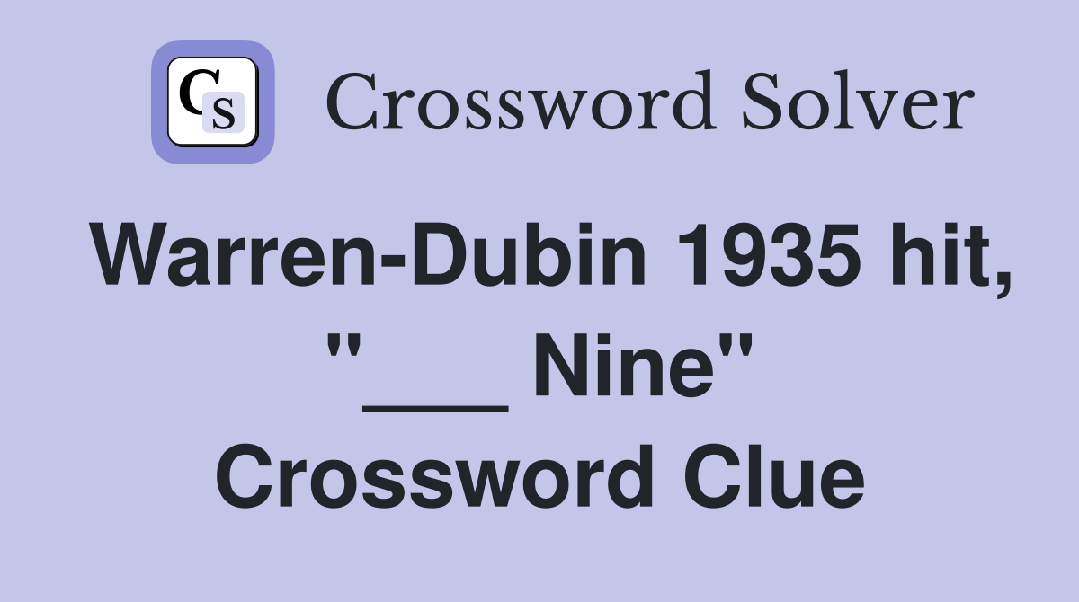 Warren-Dubin 1935 hit, "___ Nine" Crossword Clue