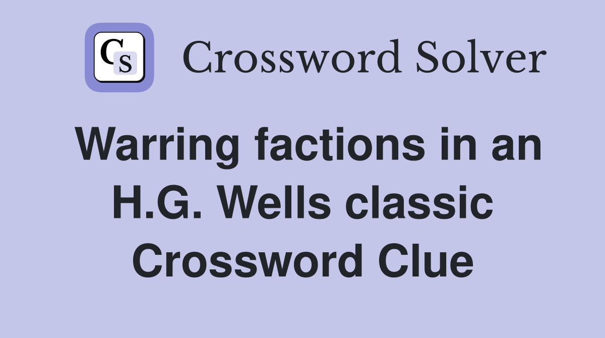 Warring factions in an H.G. Wells classic Crossword Clue