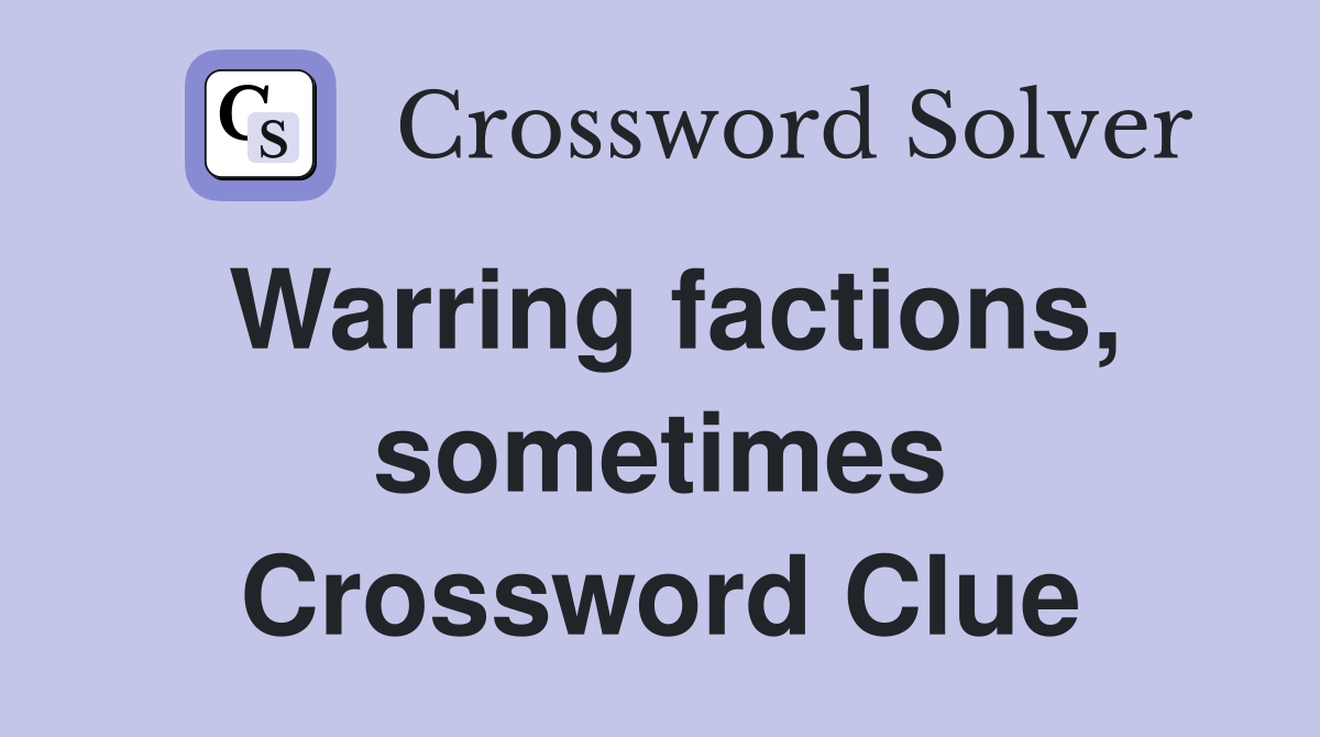Warring factions, sometimes Crossword Clue
