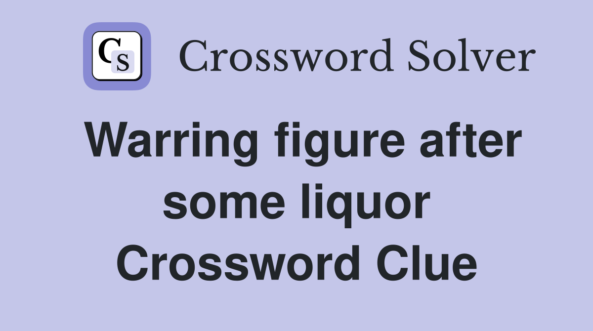 Warring figure after some liquor Crossword Clue