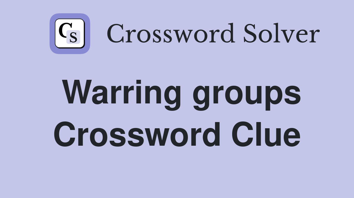Warring groups Crossword Clue