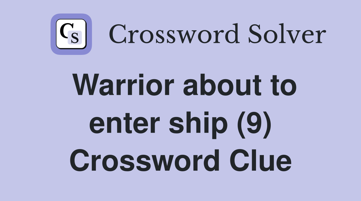 Warrior about to enter ship (9) Crossword Clue