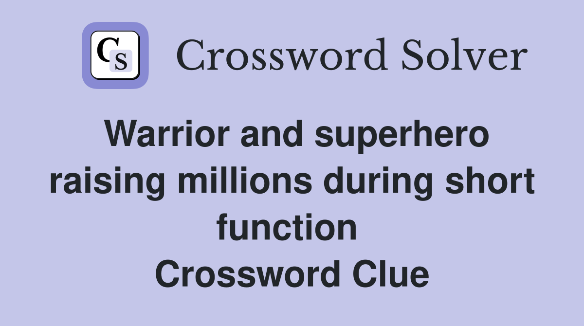 Warrior and superhero raising millions during short function  Crossword Clue