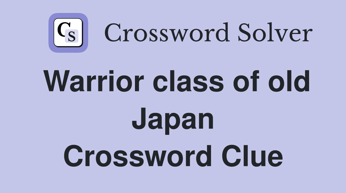 Warrior class of old Japan Crossword Clue