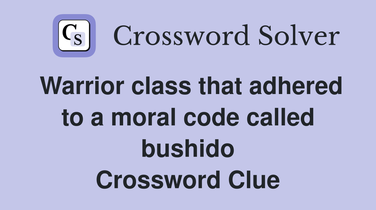 Warrior class that adhered to a moral code called bushido Crossword Clue