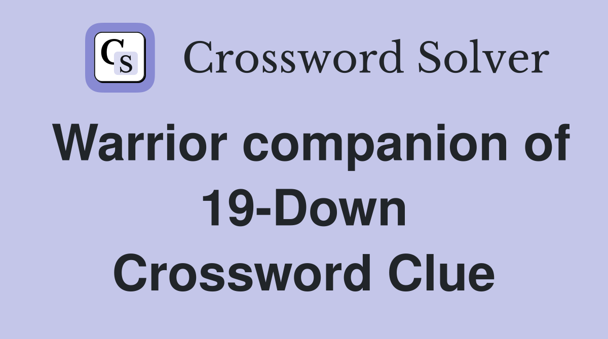 Warrior companion of 19-Down Crossword Clue