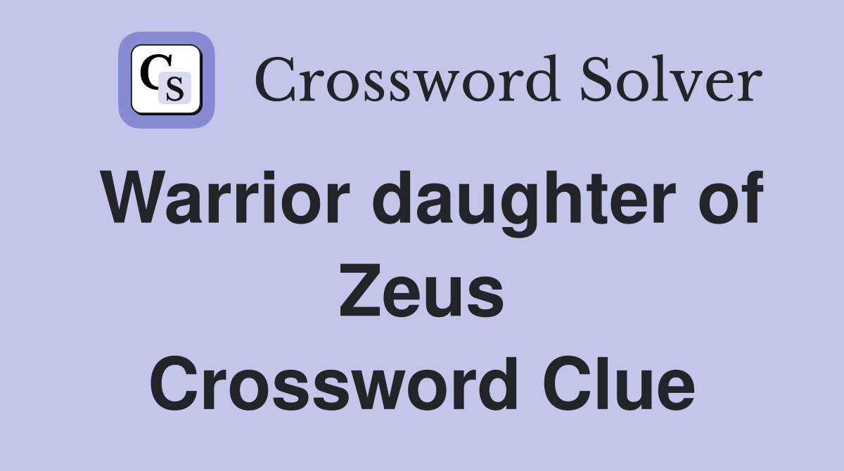 Warrior daughter of Zeus Crossword Clue
