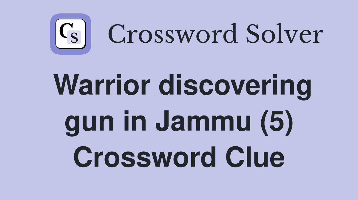 Warrior discovering gun in Jammu (5) Crossword Clue