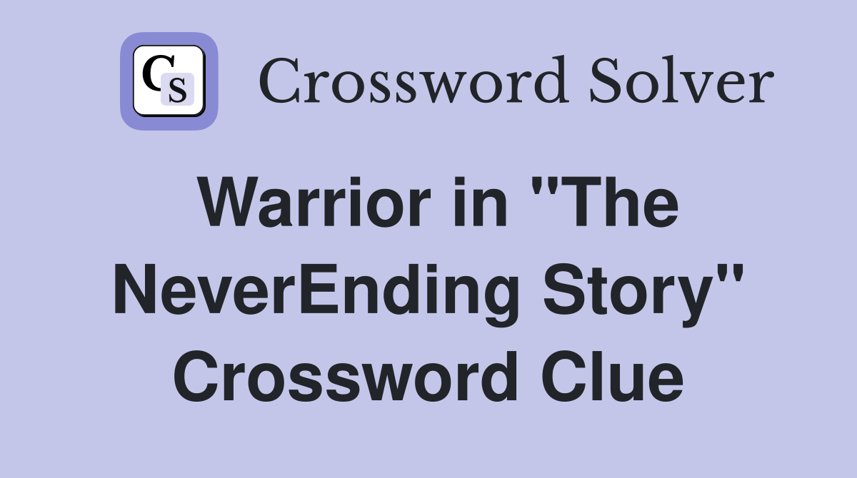 Warrior in "The NeverEnding Story" Crossword Clue