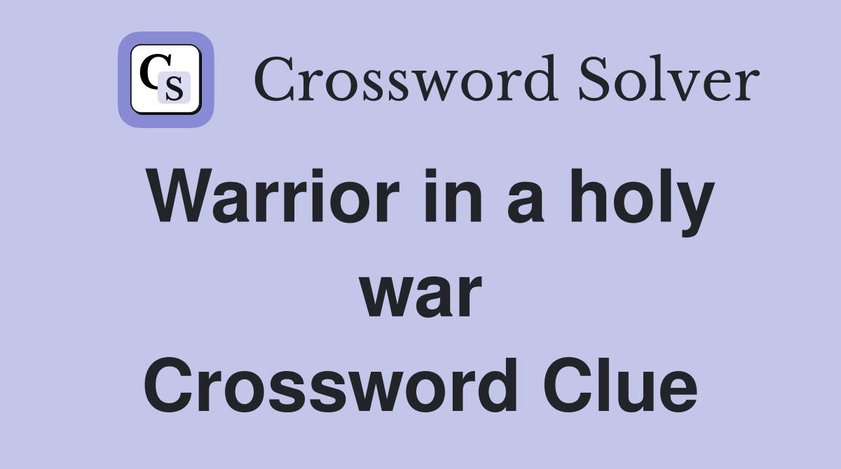 Warrior in a holy war Crossword Clue