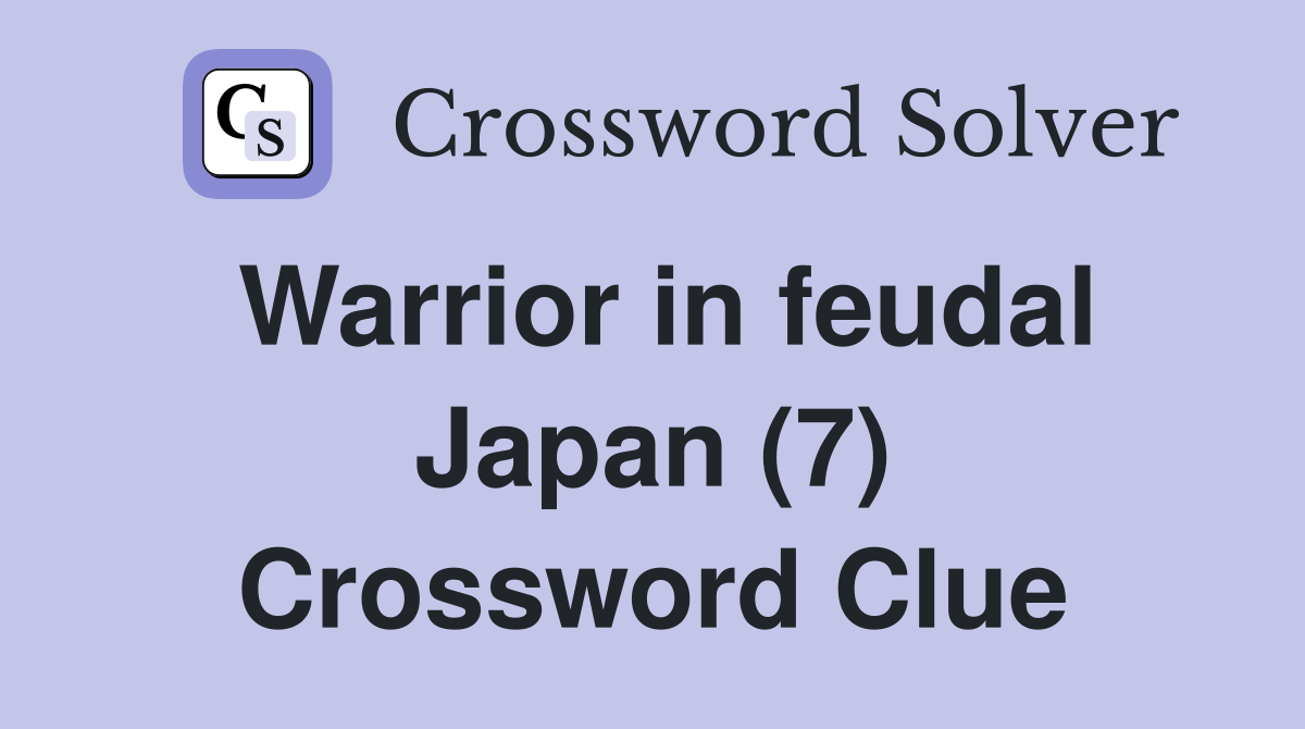 Warrior in feudal Japan (7) Crossword Clue
