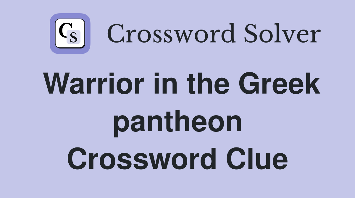 Warrior in the Greek pantheon Crossword Clue
