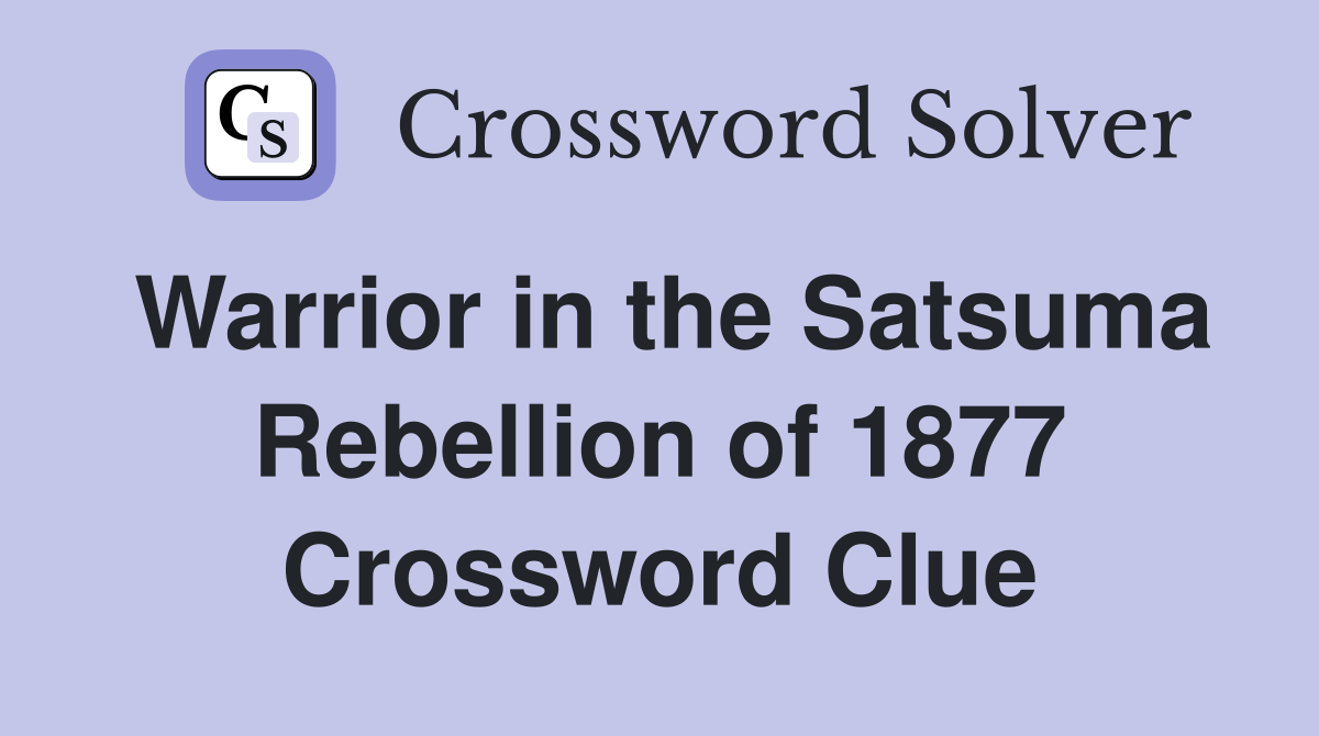 Warrior in the Satsuma Rebellion of 1877 Crossword Clue