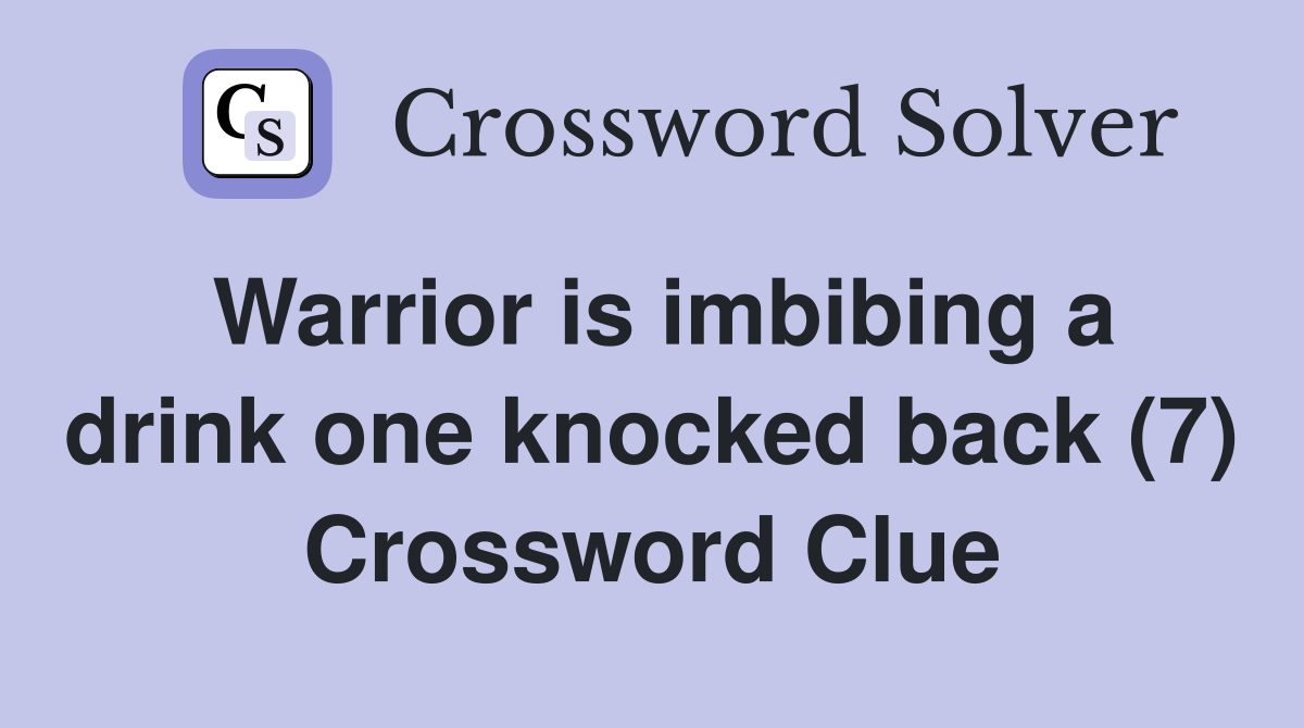Warrior is imbibing a drink one knocked back (7) Crossword Clue