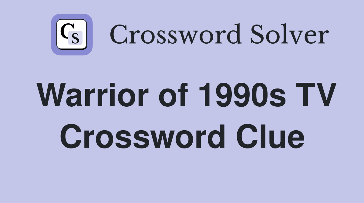Warrior of 1990s TV Crossword Clue