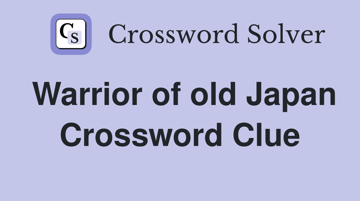 Warrior of old Japan Crossword Clue