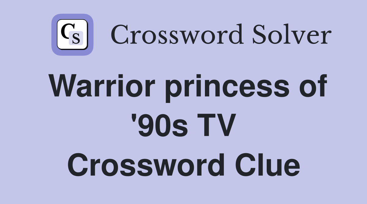 Warrior princess of '90s TV Crossword Clue