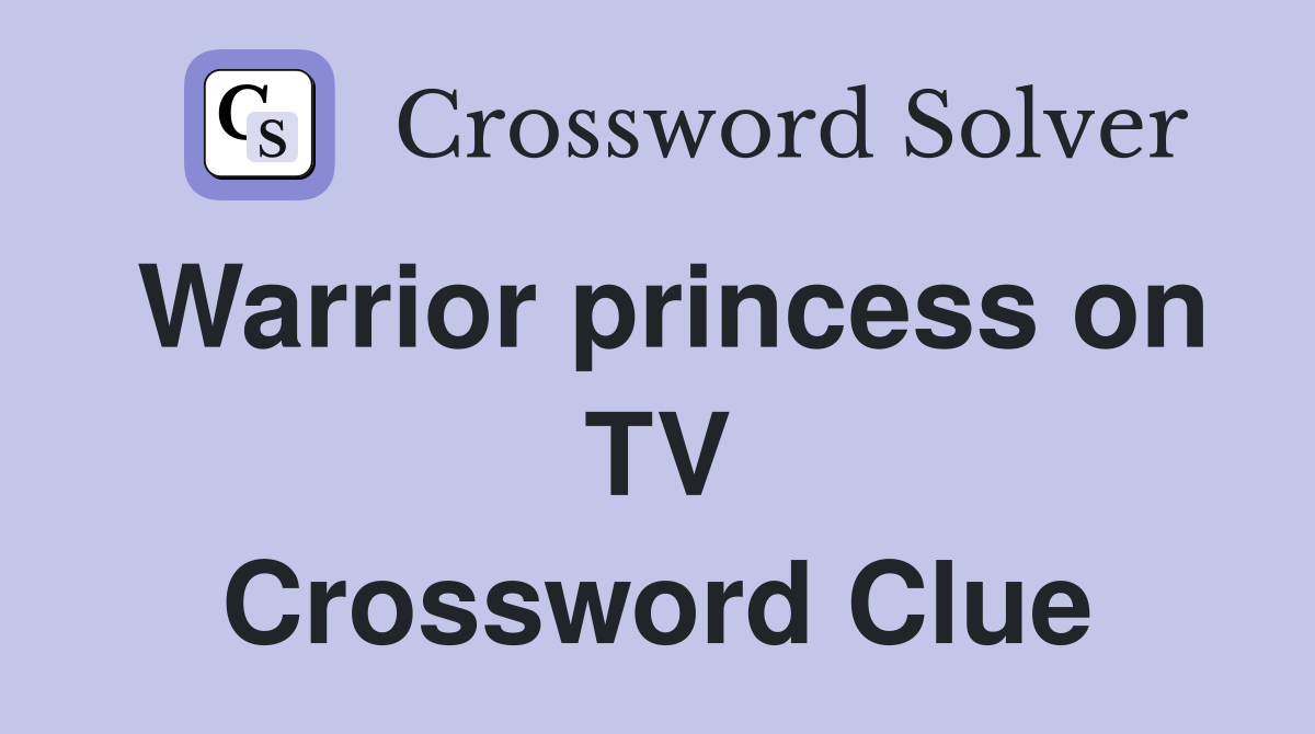 Warrior princess on TV Crossword Clue