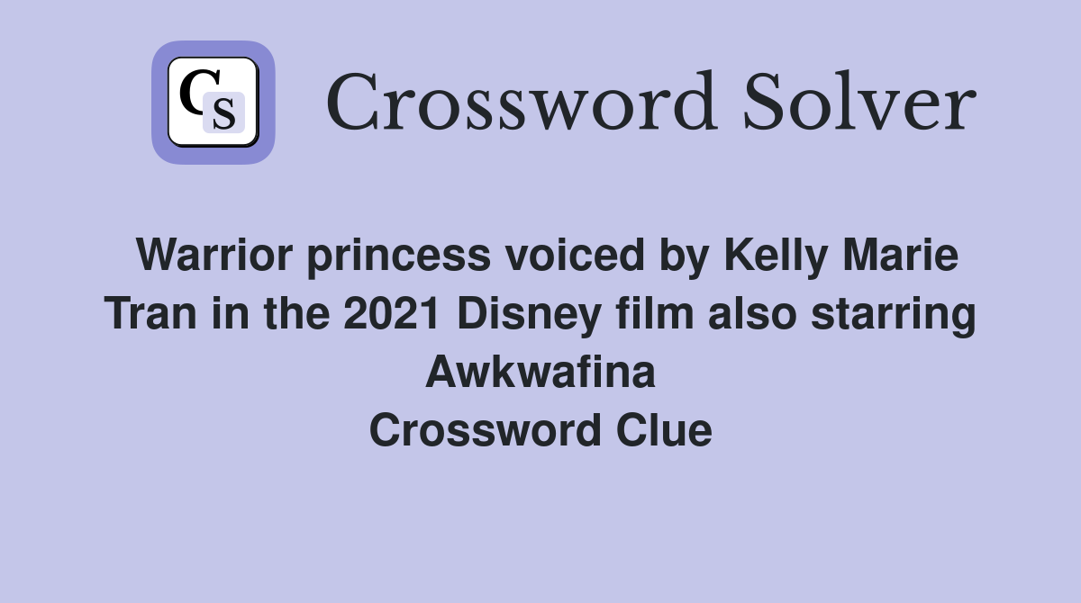 Warrior princess voiced by Kelly Marie Tran in the 2021 Disney film also starring Awkwafina Crossword Clue