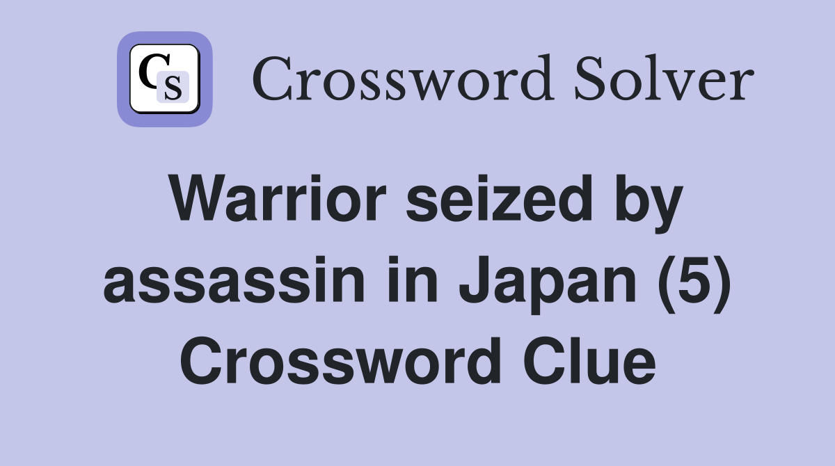 Warrior seized by assassin in Japan (5) Crossword Clue