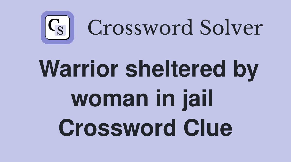 Warrior sheltered by woman in jail  Crossword Clue