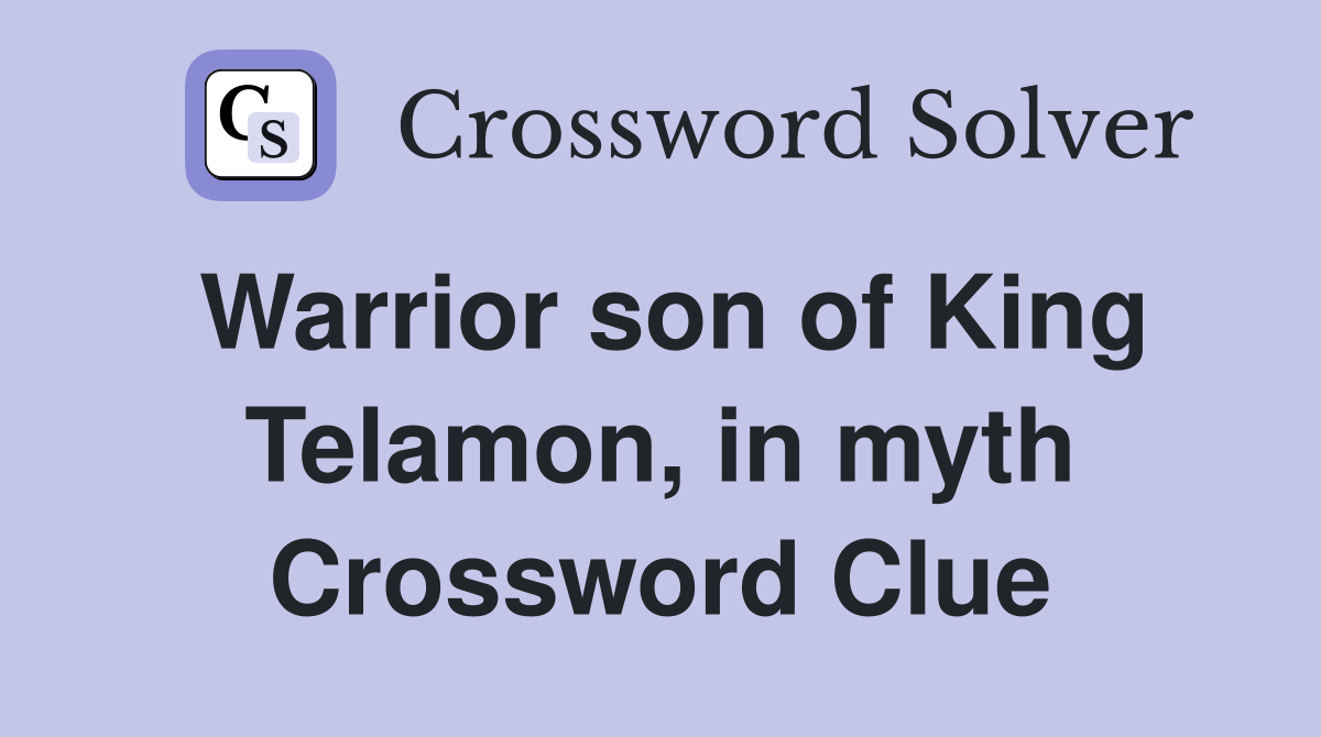 Warrior son of King Telamon, in myth Crossword Clue