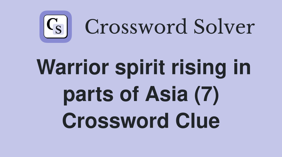 Warrior spirit rising in parts of Asia (7) Crossword Clue