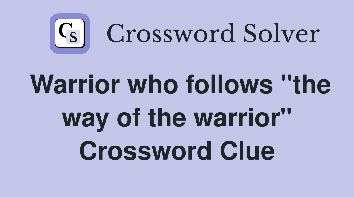 Warrior who follows "the way of the warrior" Crossword Clue