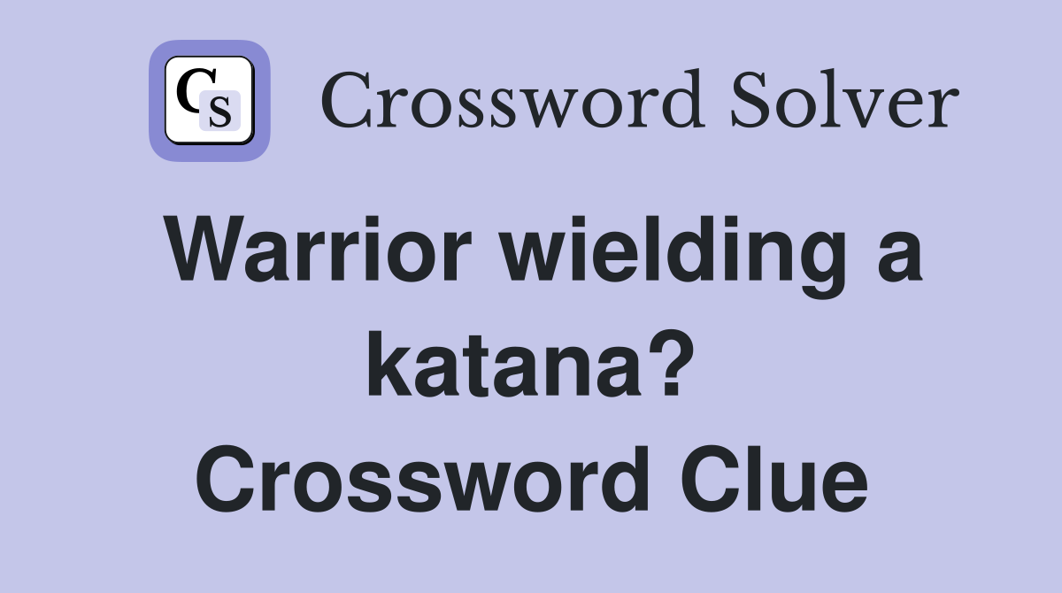 Warrior wielding a katana? Crossword Clue
