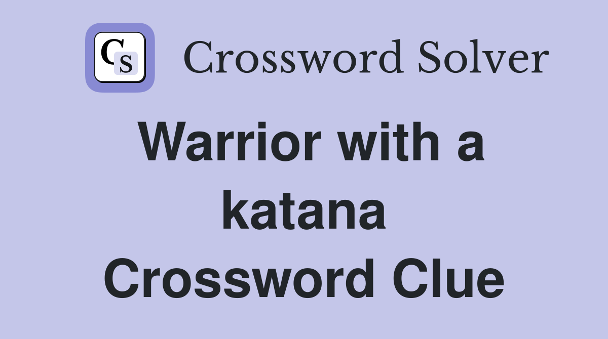 Warrior with a katana Crossword Clue