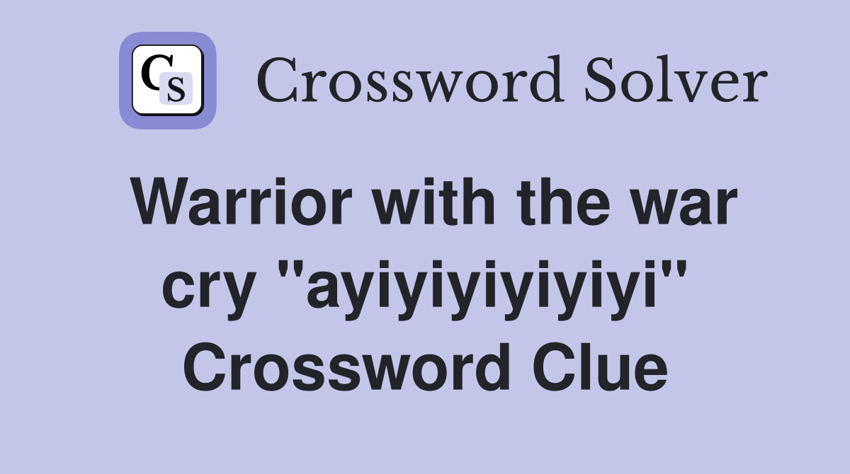 Warrior with the war cry "ayiyiyiyiyiyi" Crossword Clue