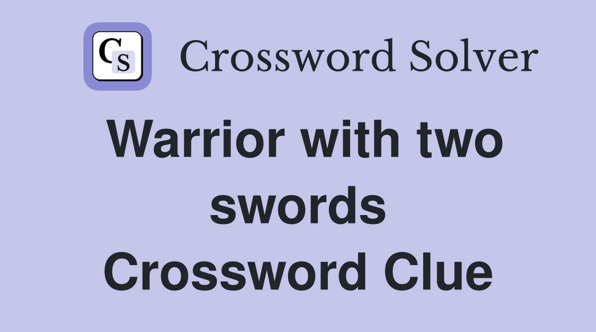 Warrior with two swords Crossword Clue