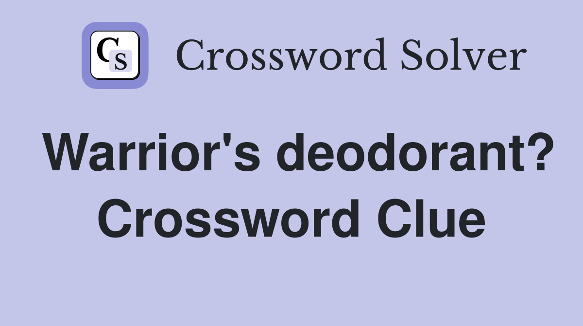 Warrior's deodorant? Crossword Clue
