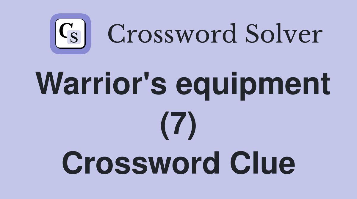 Warrior's equipment (7) Crossword Clue