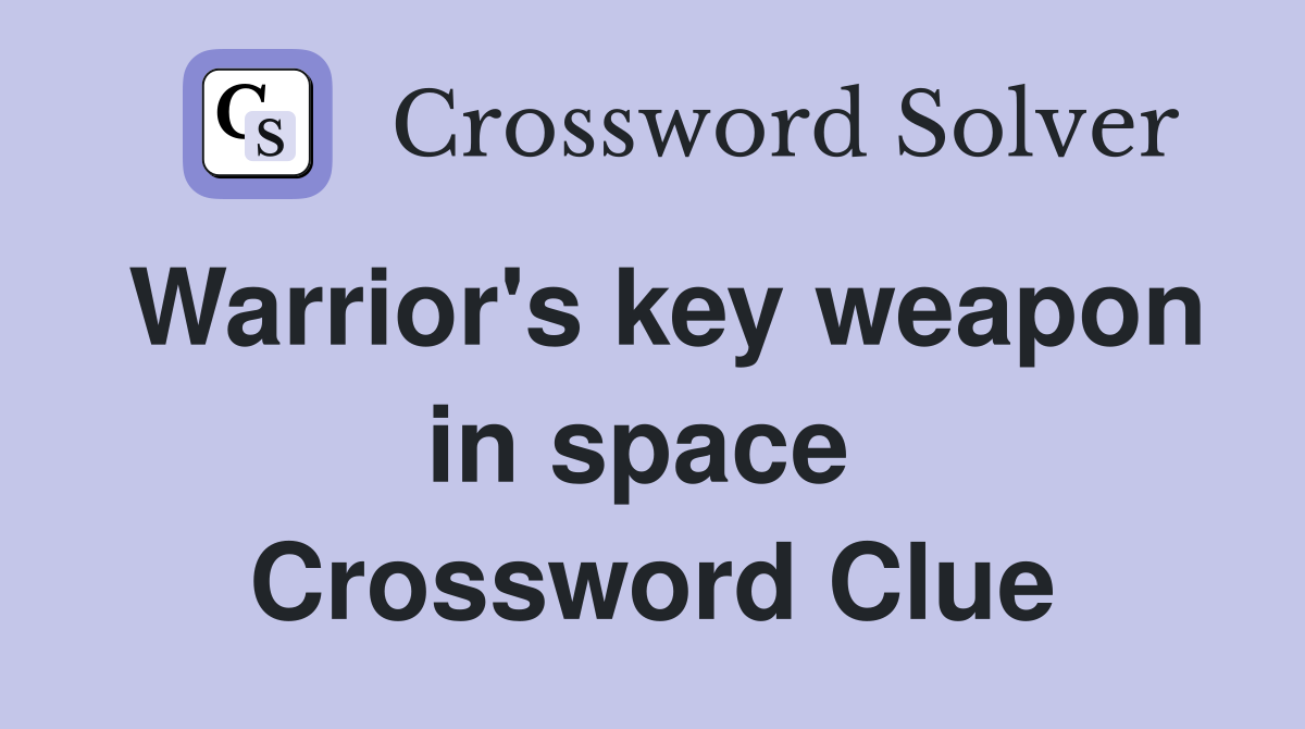 Warrior's key weapon in space  Crossword Clue