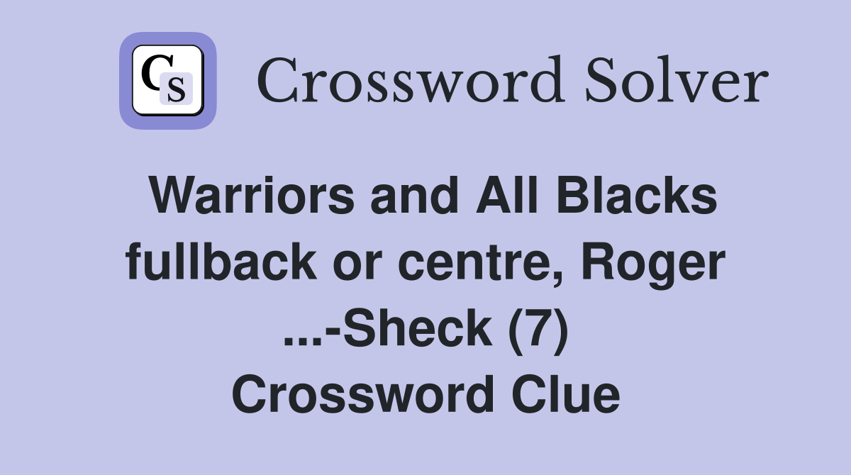 Warriors and All Blacks fullback or centre, Roger ...-Sheck (7) Crossword Clue