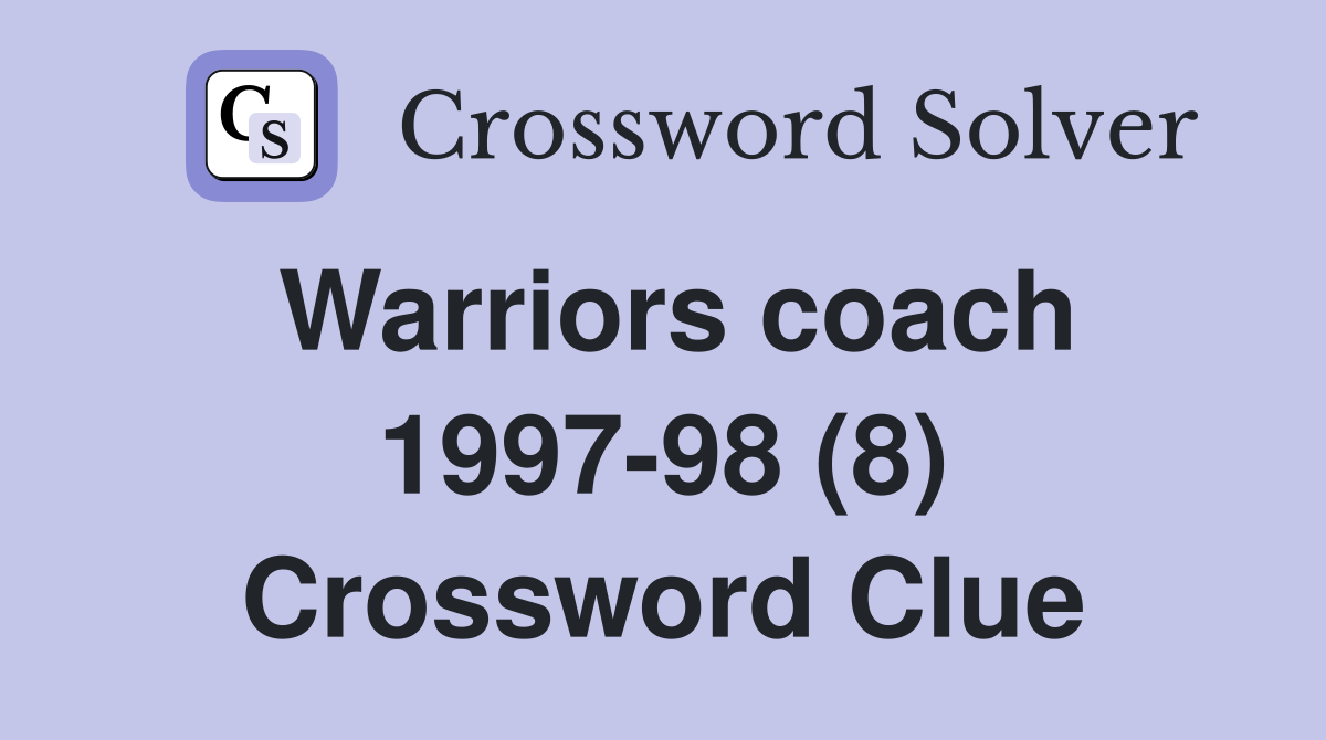 Warriors coach 1997-98 (8) Crossword Clue