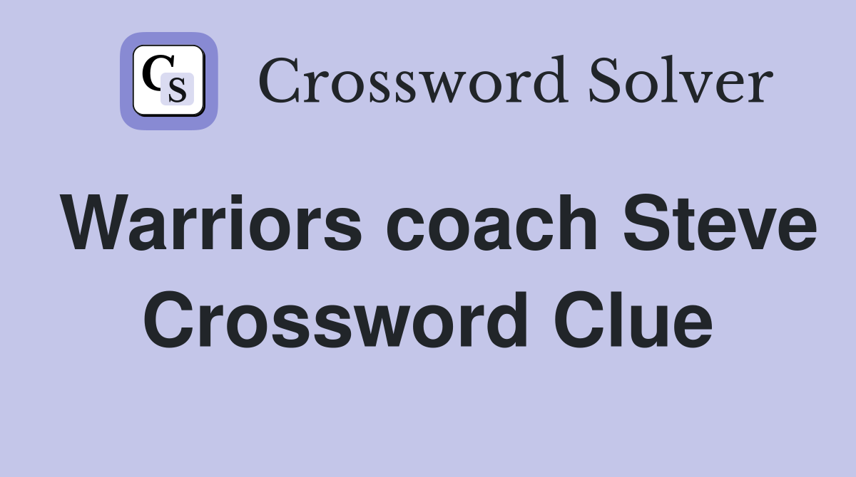 Warriors coach Steve Crossword Clue