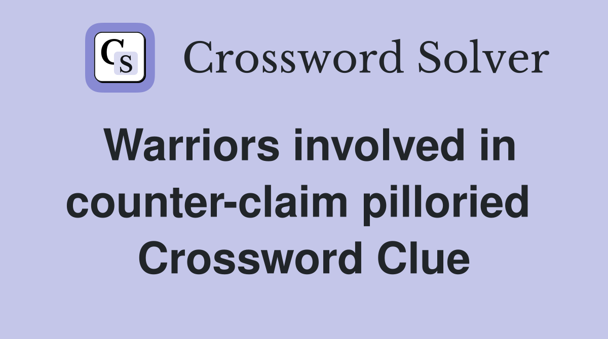 Warriors involved in counter-claim pilloried  Crossword Clue
