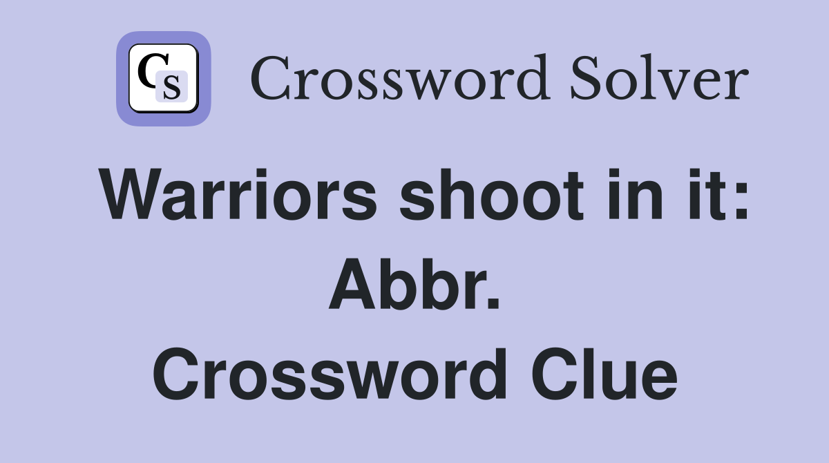 Warriors shoot in it: Abbr. Crossword Clue