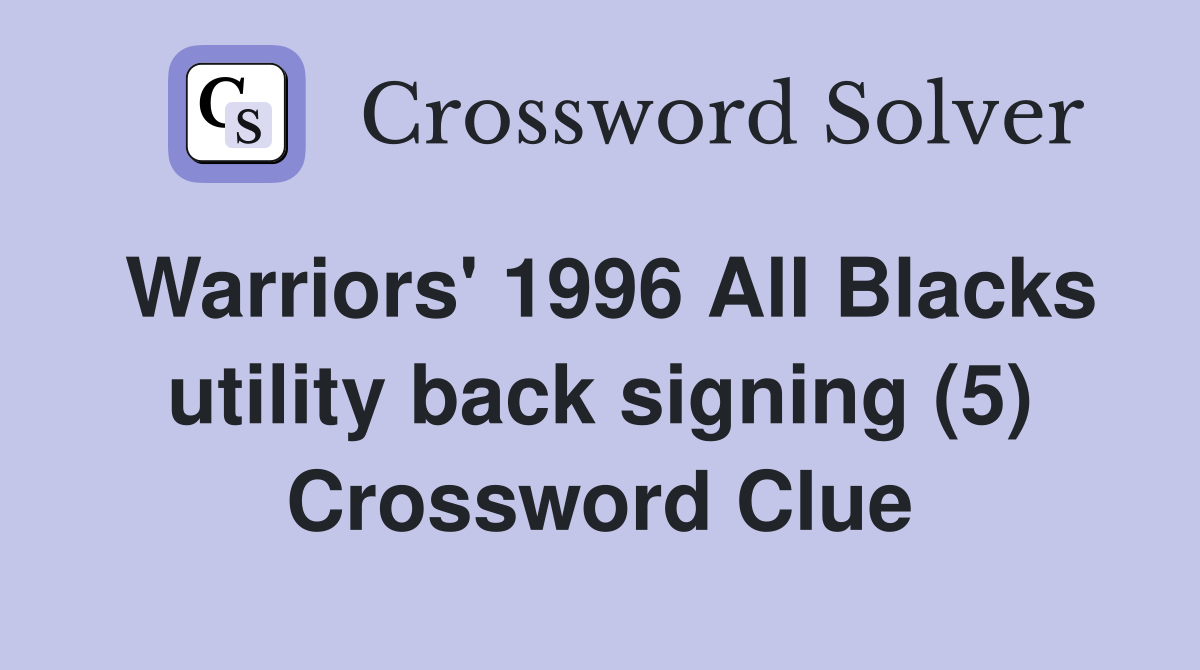 Warriors' 1996 All Blacks utility back signing (5) Crossword Clue
