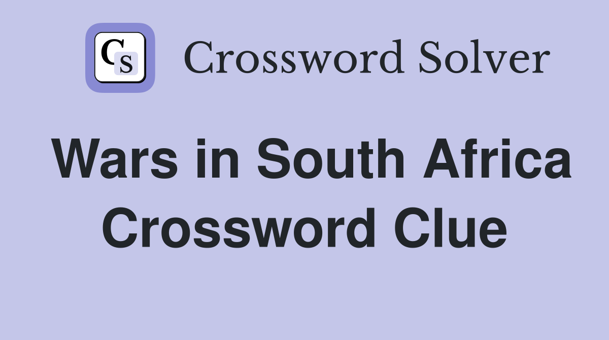 Wars in South Africa Crossword Clue