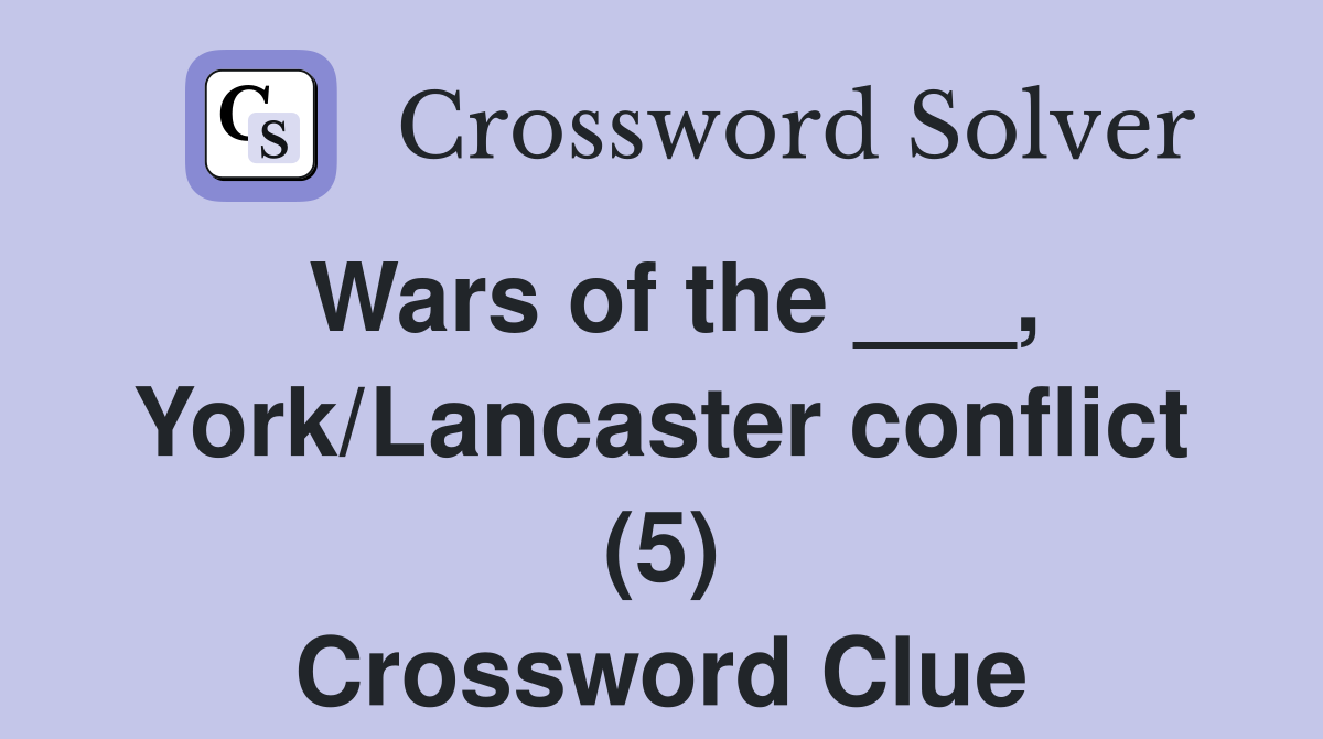Wars of the ___, York/Lancaster conflict (5) Crossword Clue