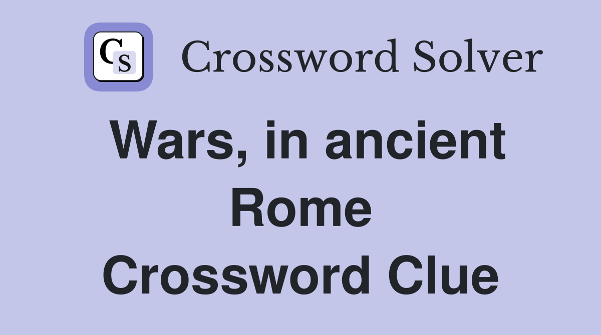 Wars, in ancient Rome Crossword Clue