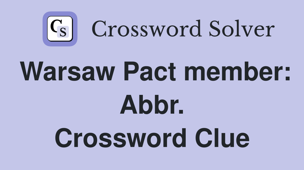 Warsaw Pact member: Abbr. Crossword Clue