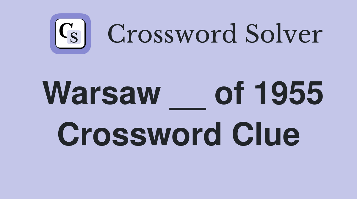 Warsaw __ of 1955 Crossword Clue