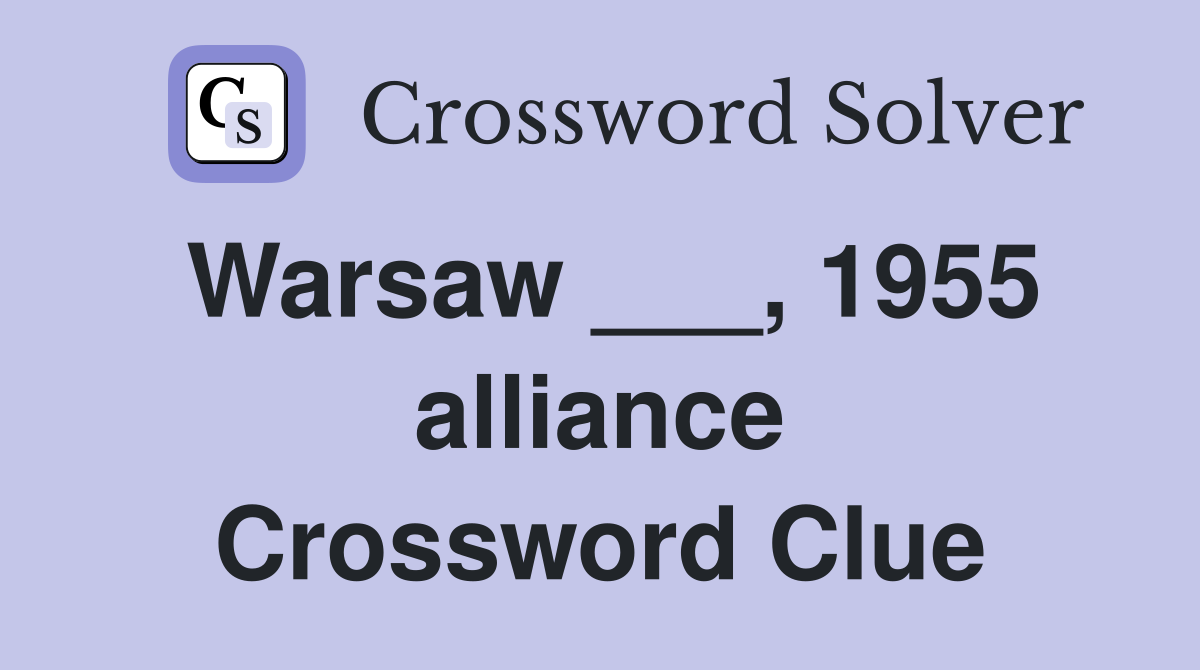 Warsaw ___, 1955 alliance Crossword Clue